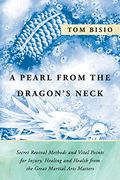 A Pearl From the Dragon'S Neck: Secret Revival Methods & Vital Points for Injury, Healing and Health From the Great Martial Arts Masters (en Inglés)