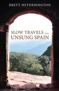 Slow Travels in Unsung Spain (en Inglés)