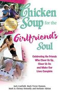 chicken soup for the girlfriend's soul: celebrating the friends who cheer us up, cheer us on and make our lives complete (en Inglés)
