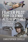 Fighter Pilot: From Cold war Jets to Spitfires: The Extraordinary Memoirs of a Battle of Britain Memorial Flight Pilot