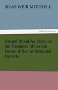 fat and blood an essay on the treatment of certain forms of neurasthenia and hysteria (en Inglés)