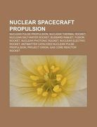 nuclear spacecraft propulsion: nuclear pulse propulsion, nuclear thermal rocket, nuclear salt-water rocket, bussard ramjet, fusion rocket (en Inglés)