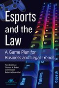 Esports and the Law: A Game Plan for Business and Legal Trends (en Inglés)
