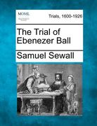 the trial of ebenezer ball (en Inglés)