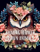 Amazing Flower Crown Animals Coloring Book: Stress Relieving Large Print Coloring Pages (en Inglés)