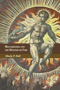 Melchizedek and the Mystery of Fire: A Treatise in Three Parts (en Inglés)