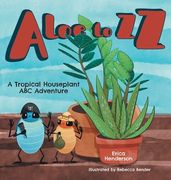 Aloe to ZZ: A Tropical Houseplant ABC Adventure (en Inglés)