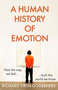 A Human History of Emotion: How the way we Feel Built the World we Know (en Inglés)