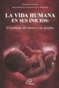 La Vida Humana En Sus Inicios: el problema del aborto y sus desafios (in Spanish)