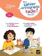 Mon Cahier D'orthographe Facile! Adapté aux Enfants dys ou en Difficulté D'apprentissage Cm1-Cm2: 9 - 11 ans (en Francés)