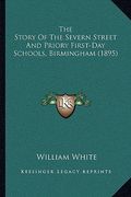 the story of the severn street and priory first-day schools, birmingham (1895) (en Inglés)