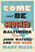 Come and Be Shocked: Baltimore Beyond John Waters and the Wire (en Inglés)