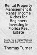 Rental Property Management & Rental Income Riches for Beginners Investing in Florida Real Estate: How to Find & Finance Wholesale Properties & End Vac (en Inglés)