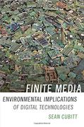 Finite Media: Environmental Implications of Digital Technologies (a Cultural Politics Book)