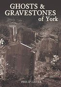 Ghosts & Gravestones of York (en Inglés)