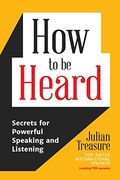 How to be Heard: Secrets for Powerful Speaking and Listening (en Inglés)