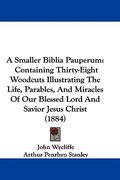 a smaller biblia pauperum: containing thirty-eight woodcuts illustrating the life, parables, and miracles of our blessed lord and savior jesus ch (en Inglés)