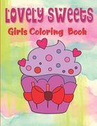 Lovely Sweets Girls Coloring Book: Desserts Coloring Book For Kids Ages 4-8, 50 Coloring Pictures - Sweets Coloring Book For Toddlers, Treats Coloring (en Inglés)