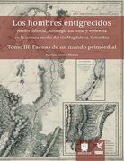 Los Hombres Entigrecidos Tomo III. Faenas De Un Mundo Primordial