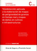 Teledeteccion Aplicada a la Elaboracion de Mapas de Peligrosidad de Granizo en Tiempo Real y Mapas de Daños en Cultivos e         Infraestructuras