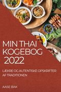 Min Thai Kogebog 2022: LÆkre Og Autentiske Opskrifter AF Traditionen (en Danés)