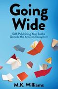 Going Wide: Self-Publishing Your Books Outside the Amazon Ecosystem (Author Your Ambition) (en Inglés)