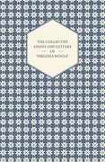 The Collected Essays and Letters of Virginia Woolf - Including a Short Biography of the Author 
