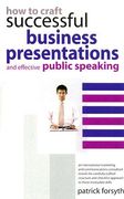How to Craft Successful Business Presentations: And Effective Public Speaking (en Inglés)