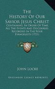 the history of our savior jesus christ: containing, in order of time, all the events and discourses recorded in the four evangelists (1721) (en Inglés)