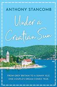Under a Croatian Sun: From Grey Britain to a Sunny Isle, one Couple'S Dream Comes True