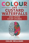 Colour Like Custard Waterfalls and Other Short Stories (en Inglés)