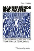 Männerbünde Und Massen: Zur Krise Männlicher Identität in Der Literatur Der Moderne (en Alemán)