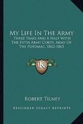 my life in the army: three years and a half with the fifth army corps, army of the potomac, 1862-1865 (en Inglés)