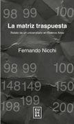 La Matriz Traspuesta - Relato de un Universitario en Buenos Aires