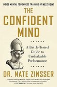 The Confident Mind: A Battle-Tested Guide to Unshakable Performance 