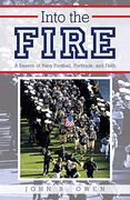Into the Fire: A Season of Navy Football, Fortitude, and Faith 