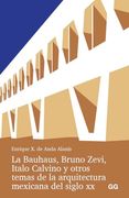 La Bauhaus, Bruno Zevi, Italo Calvino y Otros Temas de la Arquitectura Mexicana del Siglo xx. (in Spanish)