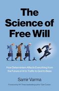 The Science of Free Will: How Determinism Affects Everything From the Future of ai to Traffic to god to Bees