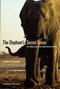 The Elephant's Secret Sense: The Hidden Life of the Wild Herds of Africa (en Inglés)