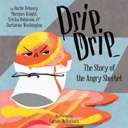 Drip, Drip: The Story of the Angry Sherbet (Books by Teens) (Volume 16)