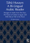 Taha Husayn: A Bi-Lingual Arabic Reader. Passages in Arabic from The Days, The Future of Culture in Egypt, and With Abu al-'Ala’ in his Prison