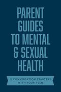 Parent Guides to Mental & Sexual Health: 5 Conversation Starters: The Sex Talk / Pornography / Sexual Assault / Suicide & Self-Harm Prevention / Depre (en Inglés)