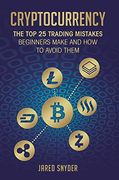 Cryptocurrency: The top 25 Trading Mistakes Beginners Make and how to Avoid Them (en Inglés)