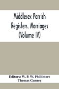 Middlesex Parrish Registers. Marriages (Volume IV) (en Inglés)