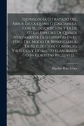Quinología o Tratado del Árbol de la Quina ó Cascarilla, con su Descripción y la de Otras Especies de Quinos Nuevamente Descubiertas en el Perú, del.   Con Cortezas Recientes.
