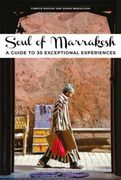 Soul of Marrakesh: A Guide to 30 Exceptional Experiences 