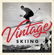 Vintage Skiing: Nostalgic Images From the Golden age of Skiing (en Inglés)