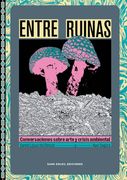 Entre Ruinas: Conversaciones Sobre Arte y Crisis Ambiental