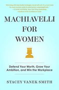 Machiavelli for Women: Defend Your Worth, Grow Your Ambition, and win the Workplace (en Inglés)