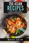 150 Asian Recipes: 3 Books In 1: Indian And Thai Traditional Cookbooks Collection (en Inglés)